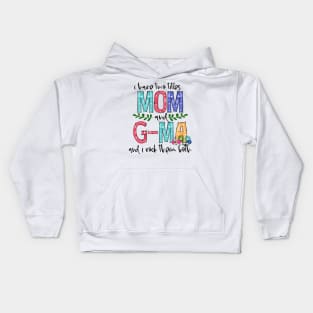 I Have Two Titles Mom and g-ma Mother's Day Gift 1 Kids Hoodie